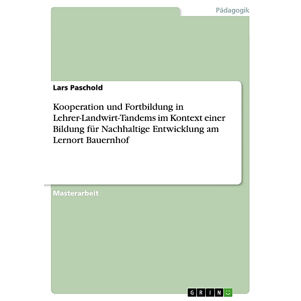 Kooperation und Fortbildung in Lehrer-Landwirt-Tandems im Kontext einer Bildung für Nachhaltige Entwicklung am Lernort Bauernhof, Lars Paschold
