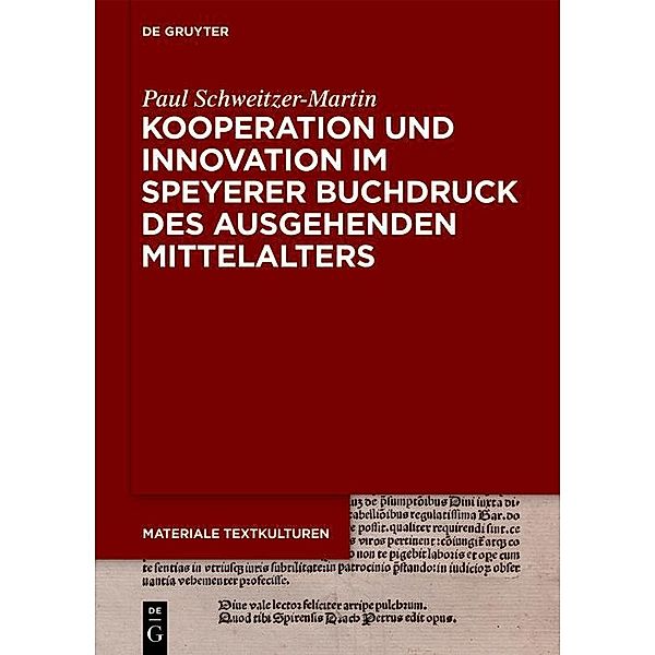 Kooperation und Innovation im Speyerer Buchdruck des ausgehenden Mittelalters / Materiale Textkulturen Bd.37, Paul Schweitzer-Martin