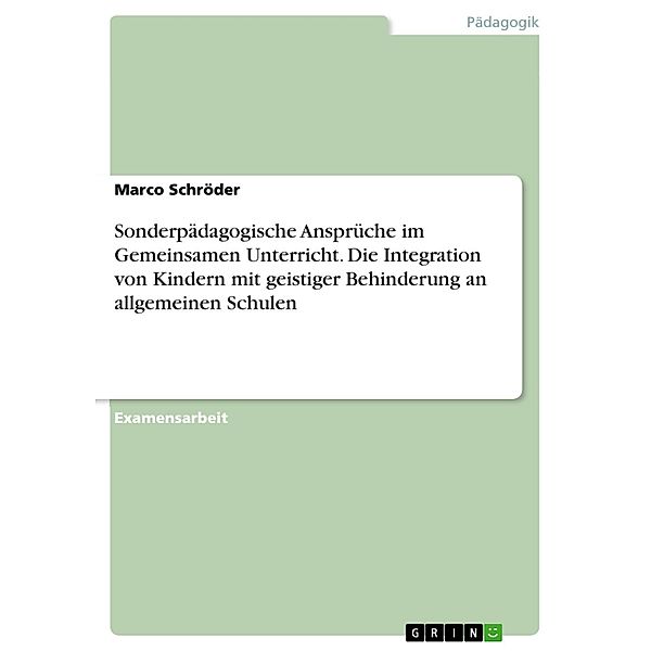 Kooperation von Lehrerinnen und Lehrern im Gemeinsamen Unterricht - Erfahrungen und Überlegungen zur Gestaltung kooperativer Prozesse bei der Arbeit mit Schülerinnen und Schülern mit geistiger Behinderung in allgemeinen Schulen, Marco Schröder