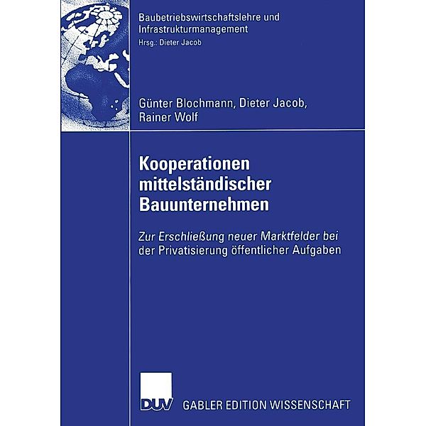 Kooperationen mittelständischer Bauunternehmen / Baubetriebswirtschaftslehre und Infrastrukturmanagement, Günter Blochmann, Dieter Jacob, Rainer Wolf