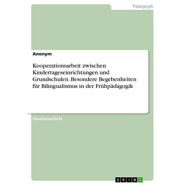 Kooperationsarbeit zwischen Kindertageseinrichtungen und Grundschulen. Besondere Begebenheiten für Bilingualismus in der Frühpädagogik