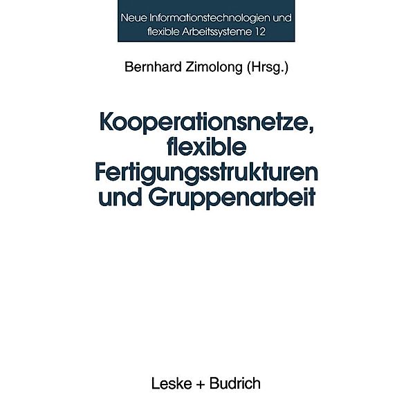 Kooperationsnetze, flexible Fertigungsstrukturen und Gruppenarbeit / Neue Informationstechnologien und Flexible Arbeitssysteme Bd.12