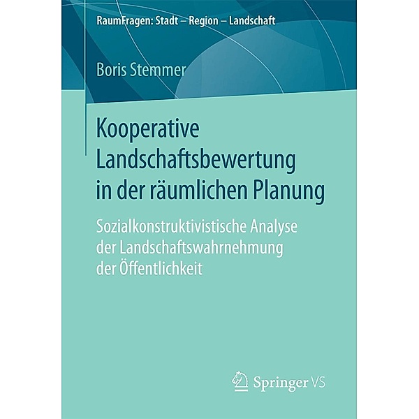 Kooperative Landschaftsbewertung in der räumlichen Planung / RaumFragen: Stadt - Region - Landschaft, Boris Stemmer