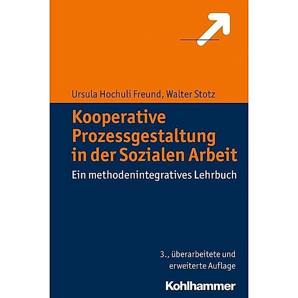 Kooperative Prozessgestaltung in der Sozialen Arbeit, Ursula Hochuli Freund, Walter Stotz