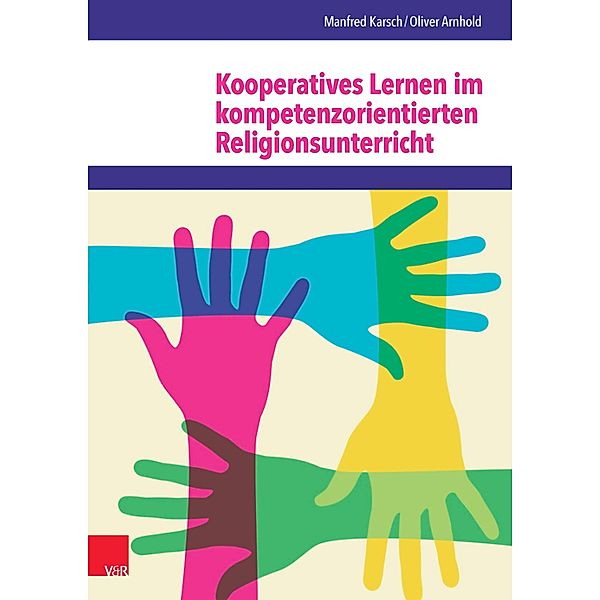 Kooperatives Lernen im kompetenzorientierten Religionsunterricht, Oliver Arnhold, Manfred Karsch