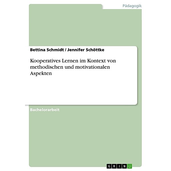 Kooperatives Lernen im Kontext von methodischen und motivationalen Aspekten, Bettina Schmidt, Jennifer Schöttke