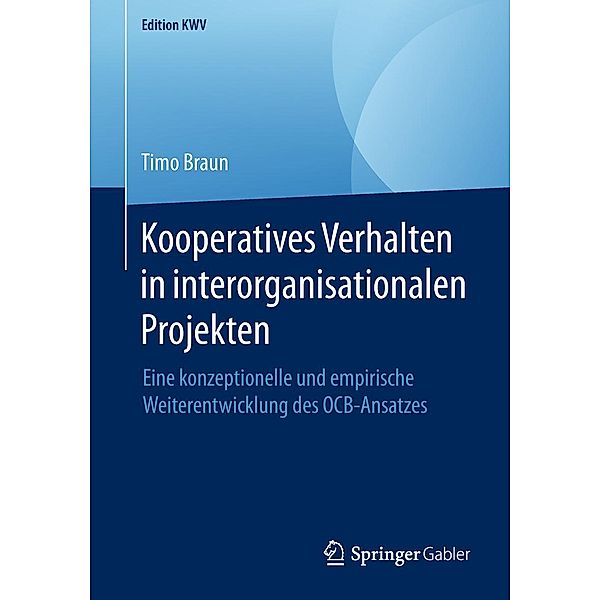 Kooperatives Verhalten in interorganisationalen Projekten / Edition KWV, Timo Braun