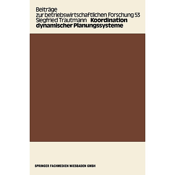 Koordination dynamischer Planungssysteme / Beiträge zur betriebswirtschaftlichen Forschung Bd.53, Siegfried Trautmann