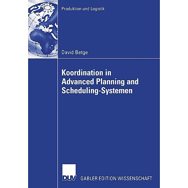 Koordination in Advanced Planning and Scheduling-Systemen / Produktion und Logistik, David Betge