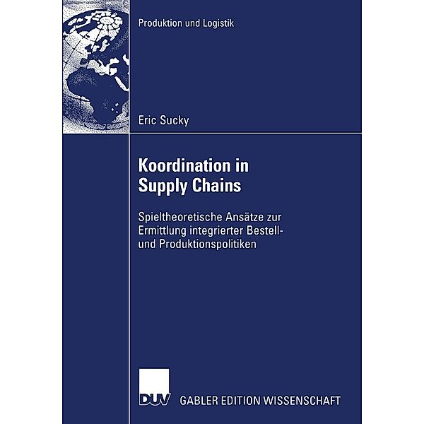 Koordination in Supply Chains / Produktion und Logistik, Eric Sucky