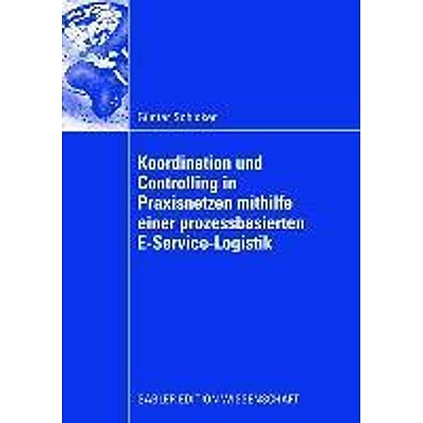 Koordination und Controlling in Praxisnetzen mithilfe einer prozessbasierten E-Service-Logistik, Günter Schicker
