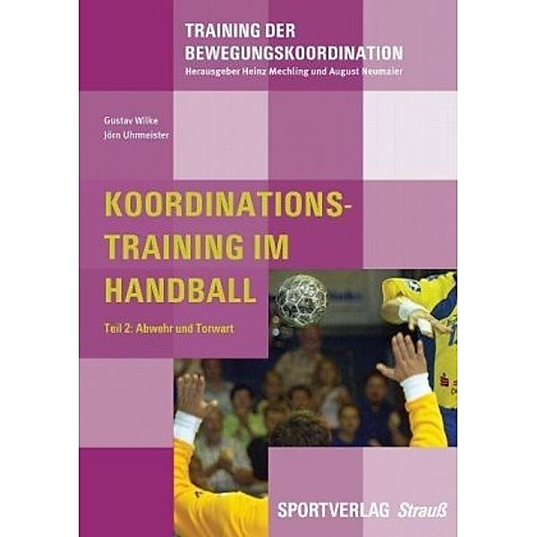 Koordinationstraining im Handball: Tl.2 Koordinationstraining im Handball, Gustav Wilke, Jörn Uhrmeister