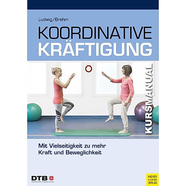 Koordinative Kräftigung / Kursmanual, Daniela Ludwig, Walter Brehm