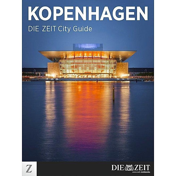 Kopenhagen - DIE ZEIT City Guide, DIE ZEIT