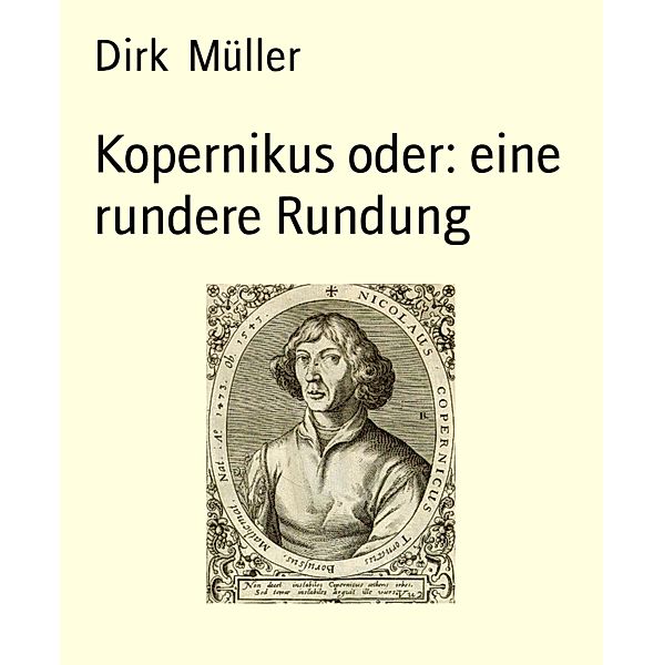 Kopernikus oder: eine rundere Rundung, Dirk Müller