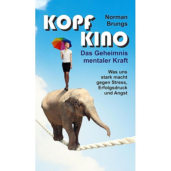 Kopf-Kino - Das Geheimnis mentaler Kraft, Norman Brungs