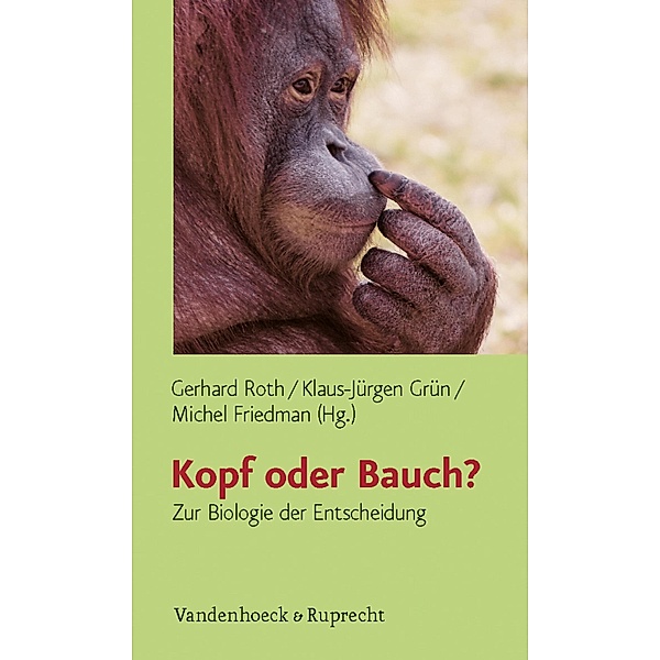 Kopf oder Bauch?, Gerhard Roth, Klaus-Jürgen Grün, Michel Friedman