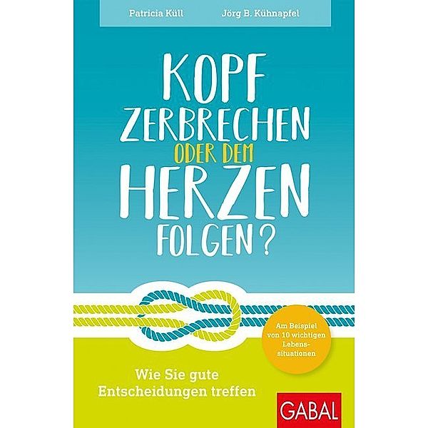 Kopf zerbrechen oder dem Herzen folgen?, Patricia Küll, Jörg B. Kühnapfel