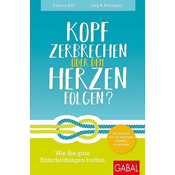 Kopf zerbrechen oder dem Herzen folgen? / Dein Leben, Patricia Küll, Jörg B. Kühnapfel