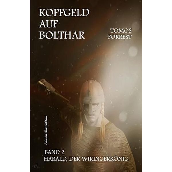 Kopfgeld auf Bolthar: Harald, der Wikingerkönig # 2, Tomos Forrest