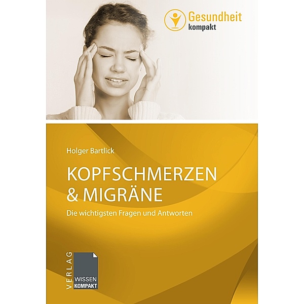 Kopfschmerzen & Migräne / Gesundheit kompakt, Holger Bartlick