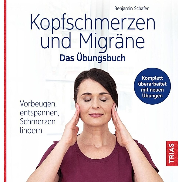 Kopfschmerzen und Migräne - Das Übungsbuch, Benjamin Schäfer