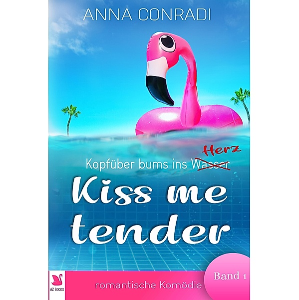 Kopfüber bums ins Herz / Kiss me tender Bd.1, Anna Conradi, Adelina Zwaan