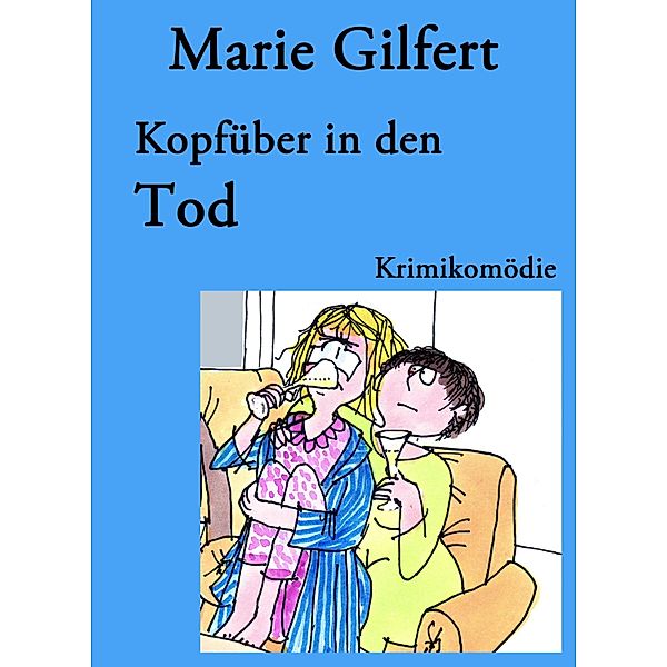 Kopfüber in den Tod / Schlagfertiger Rentnerclub löst Kriminalfälle Bd.1, Marie Gilfert