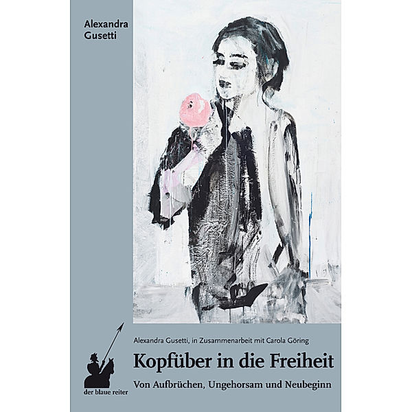 Kopfüber in die Freiheit, Alexandra Gusetti