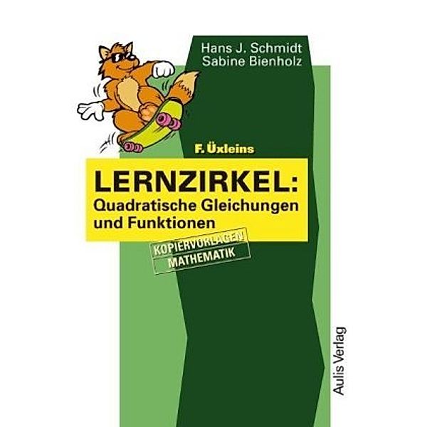 Kopiervorlagen Mathematik / F. Üxleins Lernzirkel: Quadratische Gleichungen und Funktionen, Hans J Schmidt, Sabine Bienholz