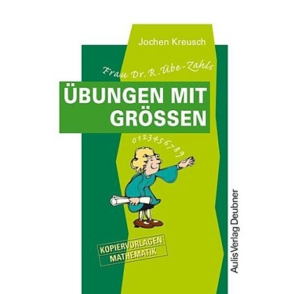 Kopiervorlagen Mathematik / Frau Dr. R. Übe-Zahls Übungen mit Größen, Jochen Kreusch