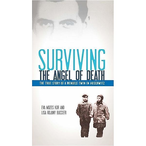 Kor, E: Surviving the Angel of Death, Eva Mozes Kor, Lisa Rojany Buccieri