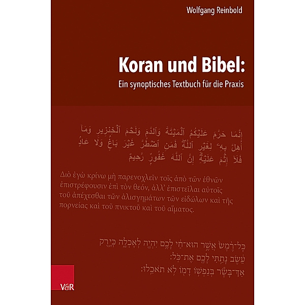 Koran und Bibel: Ein synoptisches Textbuch für die Praxis, Wolfgang Reinbold