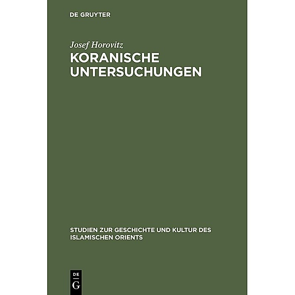 Koranische Untersuchungen / Studien zur Geschichte und Kultur des islamischen Orients, Josef Horovitz