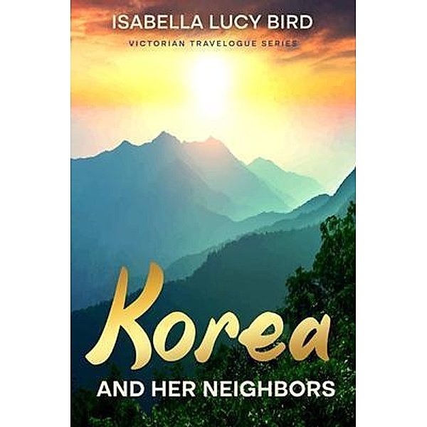 Korea and Her Neighbors, Isabella Lucy Bird