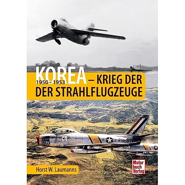 Korea - Krieg der Strahlflugzeuge, Horst W. Laumanns