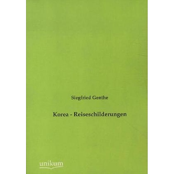 Korea - Reiseschilderungen, Siegfried Genthe