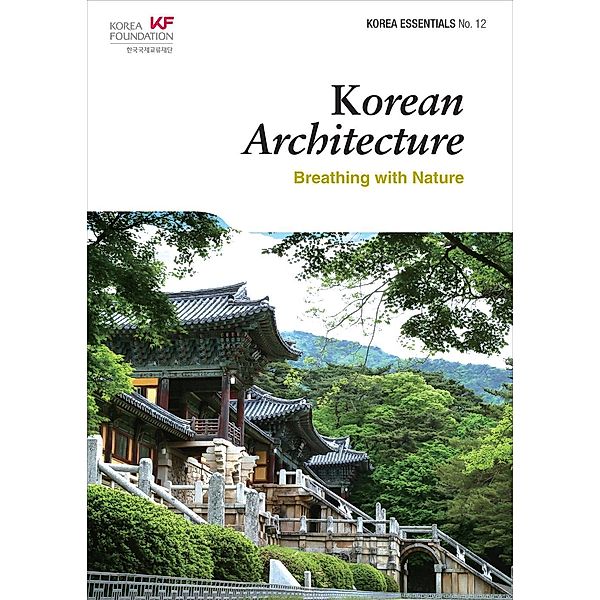 Korean Architecture: Breathing with Nature (Korea Essentials, #12), Ben Jackson, Robert Koehler