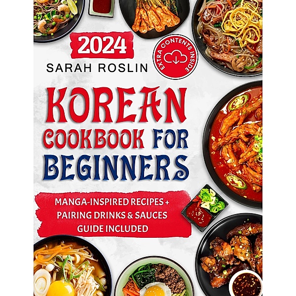 Korean Cookbook for Beginners: An Illustrated Journey from Time-Honored Traditions to Modern Manga Inspirations [IV EDITION], Sarah Roslin