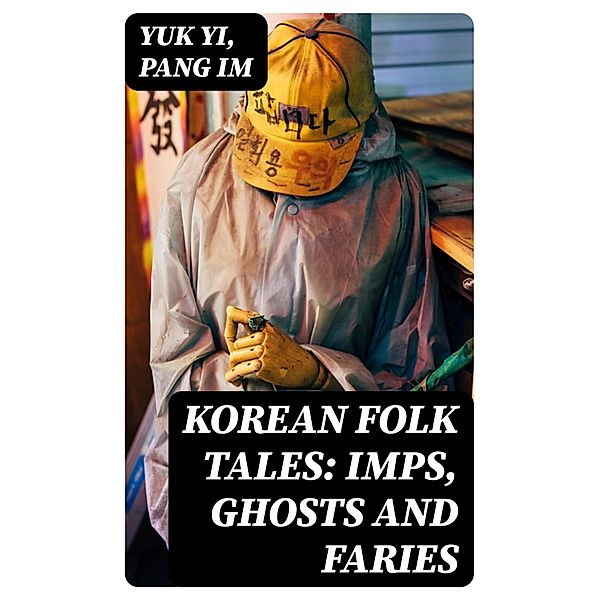Korean Folk Tales: Imps, Ghosts and Faries, Yuk Yi, Pang Im