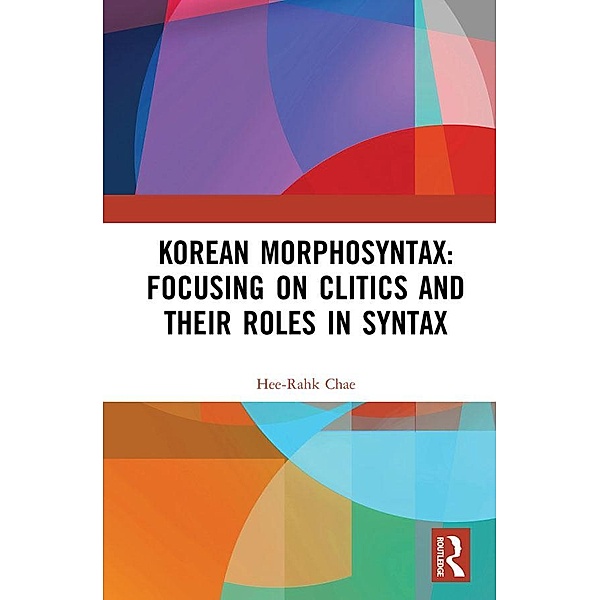 Korean Morphosyntax: Focusing on Clitics and Their Roles in Syntax, Hee-Rahk Chae