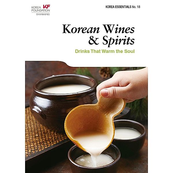 Korean Wines & Spirits: Drinks That Warm the Soul (Korea Essentials, #18), Robert Koehler