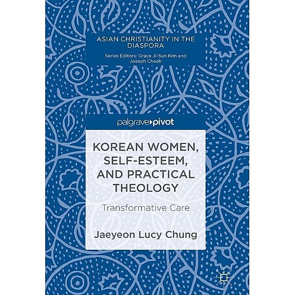 Korean Women, Self-Esteem, and Practical Theology / Asian Christianity in the Diaspora, Jaeyeon Lucy Chung