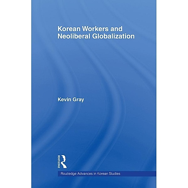 Korean Workers and Neoliberal Globalization, kevin Gray