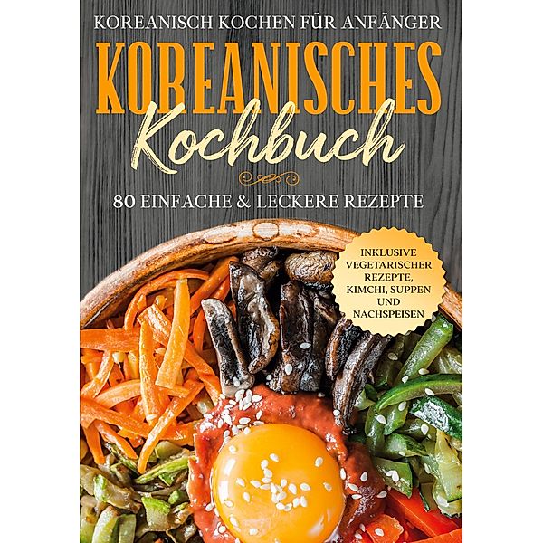 Koreanisch kochen für Anfänger: Koreanisches Kochbuch, Simple Cookbooks