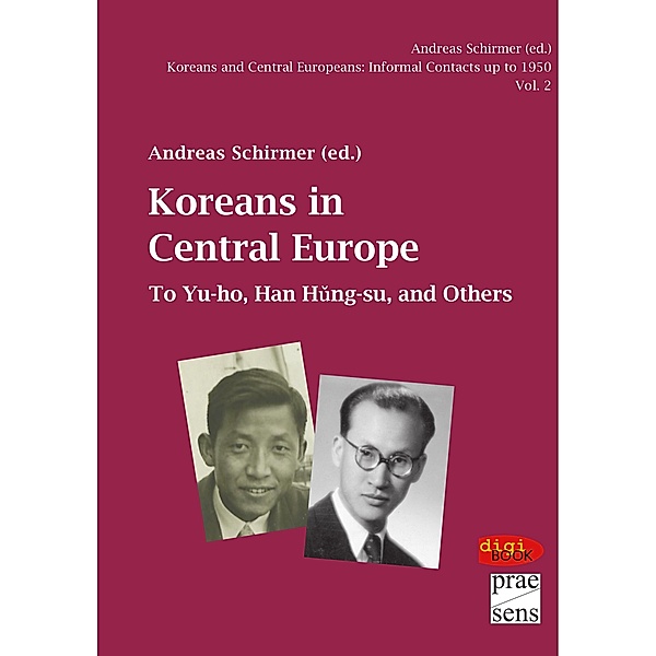 Koreans and Central Europeans: Informal Contacts up to 1950, ed. by Andreas Schirmer / Koreans in Central Europe / Koreans and Central Europeans: Informal Contacts up to 1950, ed. by Andreas Schirmer