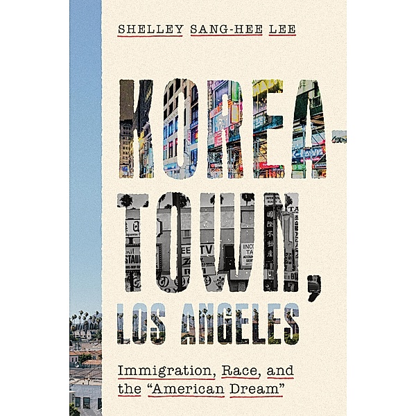 Koreatown, Los Angeles / Asian America, Shelley Sang-Hee Lee