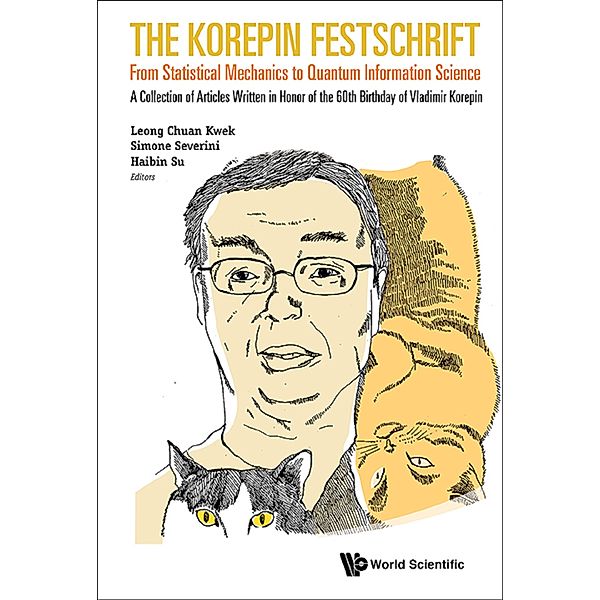 Korepin Festschrift, The: From Statistical Mechanics To Quantum Information Science - A Collection Of Articles Written In Honor Of The 60th Birthday Of Vladimir Korepin