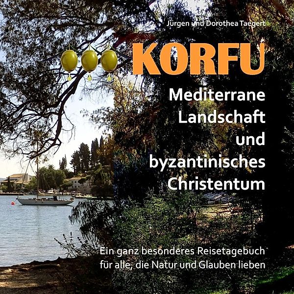 KORFU - Mediterrane Landschaft und byzantinisches Christentum, Jürgen Taegert, Dorothea Taegert
