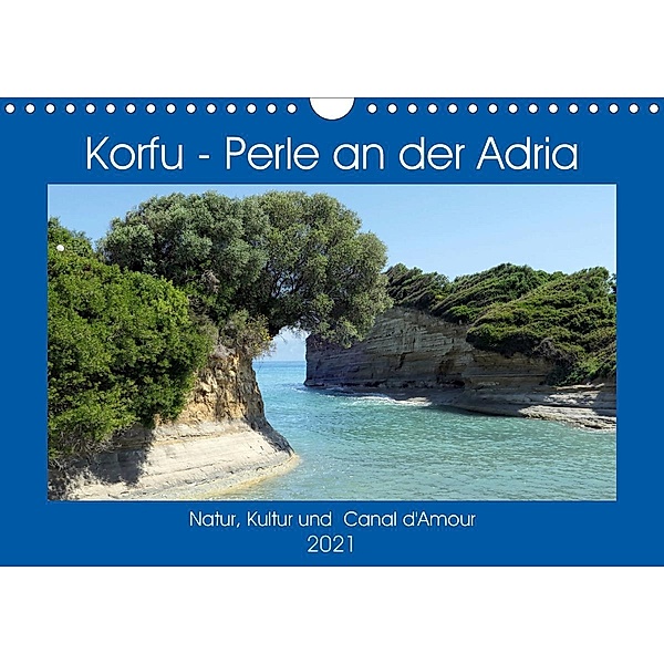 Korfu - Perle an der Adria. Natur, Kultur und Canal D'Amour (Wandkalender 2021 DIN A4 quer), Anja Frost